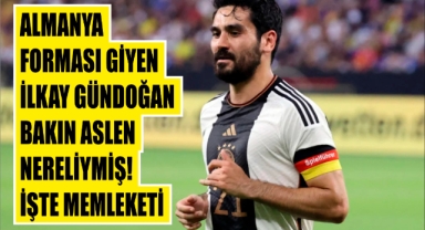 Almanya Forması Giyen İlkay Gündoğan Bakın Aslen Nereliymiş! İşte Memleketi