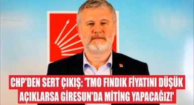 CHP’den Sert Çıkış: ‘TMO Fındık Fiyatını Düşük Açıklarsa Giresun’da Miting Yapacağız!’