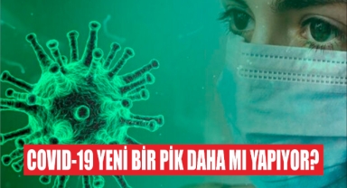 COVID-19 Yeni Bir Pik Daha Mı Yapıyor?