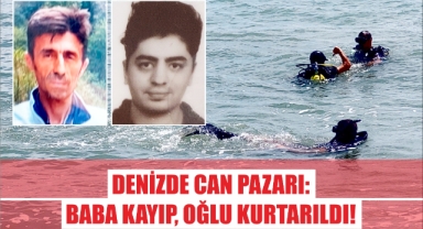 Denizde Can Pazarı: Baba Kayıp, Oğlu Kurtarıldı!