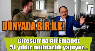 Dünyada bir ilk! Giresun'da Ali Emanet 51 yıldır muhtarlık yapıyor...