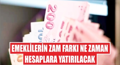 Emeklilerin zam farkı ne zaman hesaplara yatırılacak