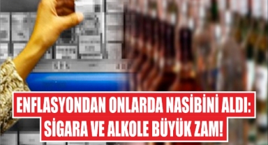 Enflasyondan onlarda nasibini aldı: Sigara ve alkole büyük zam!