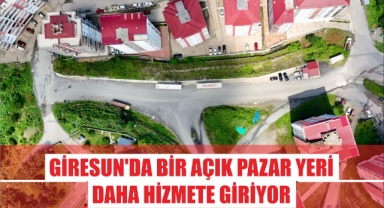 Giresun'da Bir Açık Pazar Yeri Daha Hizmete Giriyor