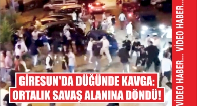 Giresun’da Düğünde Kavga: Ortalık Savaş Alanına Döndü!