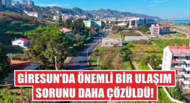 Giresun’da önemli bir ulaşım sorunu daha çözüldü