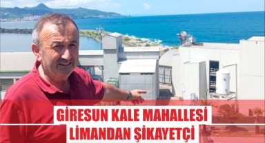 Giresun Kale Mahallesi, Giresun Limanından Şikayetçi!
