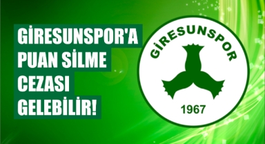 Giresunspor'a puan silme cezası gelebilir!