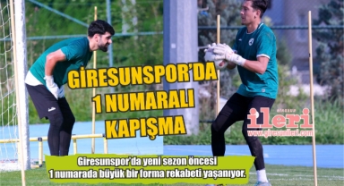 Giresunspor'da 1 Numaralı Kapışma!