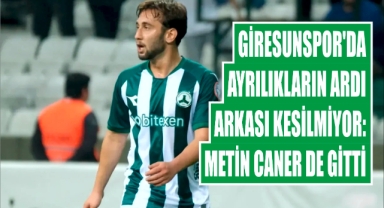 Giresunspor’da ayrılıkların ardı arkası kesilmiyor: Metin Caner De Gitti