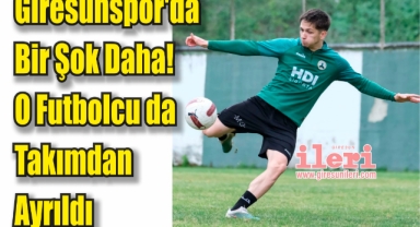 Giresunspor'da Bir Şok Daha! O Futbolcu da Takımdan Ayrıldı