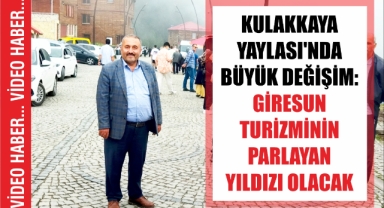 Kulakkaya Yaylası'nda Büyük Değişim: Giresun Turizminin Parlayan Yıldızı Olacak