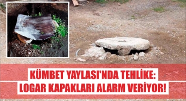 Giresun'un Kümbet Yaylası'nda Tehlike: Logar Kapakları Alarm Veriyor!