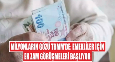 Milyonların Gözü TBMM'de: Emekliler İçin Ek Zam Görüşmeleri Başlıyor