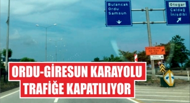 Ordu-Giresun Karayolu Trafiğe Kapatılıyor
