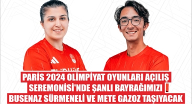 Paris 2024 Olimpiyatlarında Şanlı Bayrağımızı Busenaz Sürmeneli ve Mete Gazoz Taşıyacak