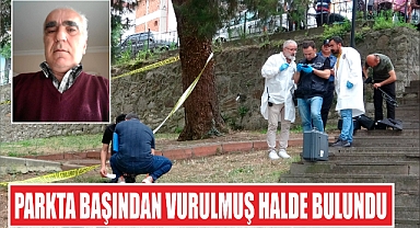 Parkta başından vurulmuş halde bulundu