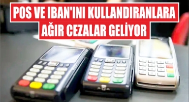 POS ve IBAN'ını Kullandıranlara Ağır Cezalar Geliyor