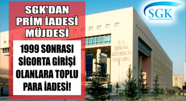 SGK'dan Prim İadesi Müjdesi: 1999 Sonrası Sigorta Girişi Olanlara Toplu Para İadesi!