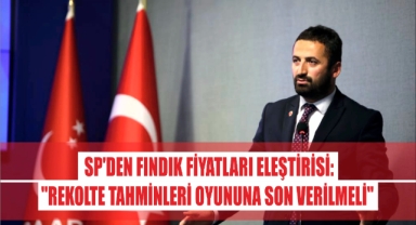 SP'den Fındık Fiyatları Eleştirisi: 'Rekolte Tahminleri Oyununa Son Verilmeli'