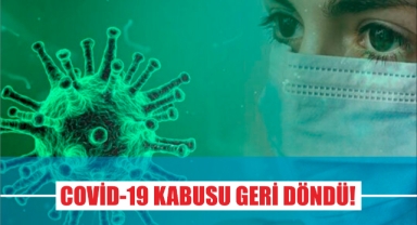 Covid-19 Kabusu Geri Döndü!