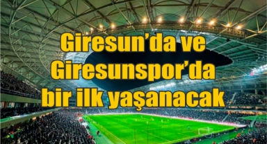 Giresun’da ve Giresunspor’da bir ilk yaşanacak
