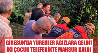 Giresun’da yürekler ağızlara geldi! İki çocuk teleferikte mahsur kaldı