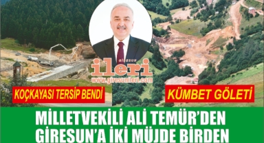 Giresun Milletvekili Temür’den iki müjde birden: Kümbet'e gölet, Koçkayası'na tersip bendi