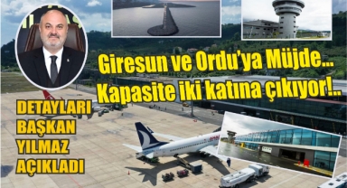Giresun ve Ordu'ya müjde... Kapasitesi iki katına çıkıyor! Detayları Başkan Yılmaz açıkladı