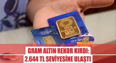 Gram Altın Rekor Kırdı: 2.644 TL Seviyesine Ulaştı