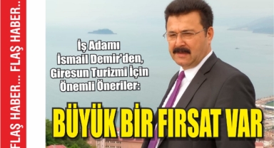 İş Adamı İsmail Demir’den, Giresun Turizmi İçin Önemli Öneriler: Büyük Bir Fırsat Var