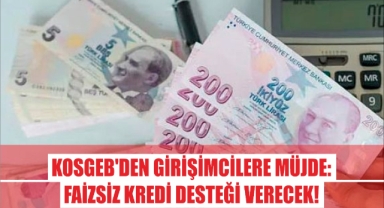 KOSGEB'den Girişimcilere Müjde: Faizsiz Kredi Desteği Verecek!