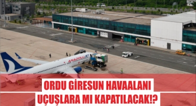Ordu Giresun Havaalanı Uçuşlara Mı Kapatılacak?