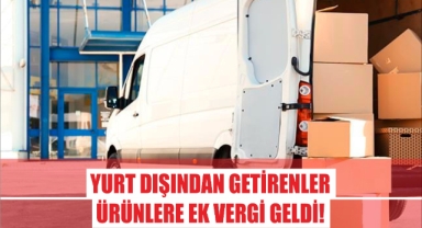 Yurt Dışından Getirilen Ürünlere Ek Vergi Geldi