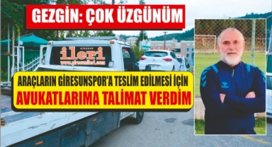 Araçların Giresunspor’a teslim edilmesi için avukatlarıma talimat verdim