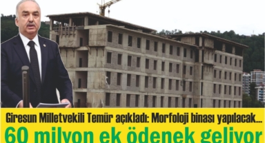 Giresun'daki morfoloji binası yapılacak... 60 milyon bu hafta, 253 milyon 2025'te ödenek geliyor