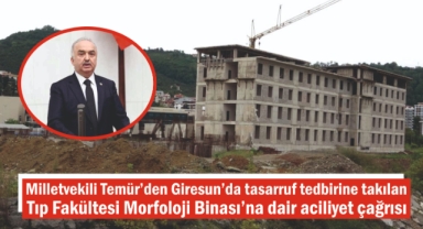 Milletvekili Temür'den Giresun'da tasarruf tedbirine takılan Tıp Fakültesi Morfoloji Binası'na dair aciliyet çağrısı