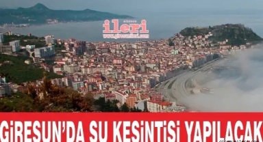 Giresun'da su kesintisi yapılacak