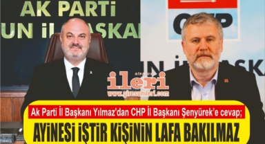 AK Parti İl Başkanı Yılmaz’dan CHP İl Başkanı Şenyürek’e Cevap: Ayinesi İştir Kişinin Lafa Bakılmaz