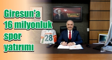 Giresun'a 16 milyonluk spor yatırımı