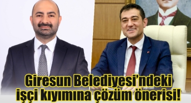 Giresun Belediyesi’ndeki işçi kıyımına çözüm önerisi!