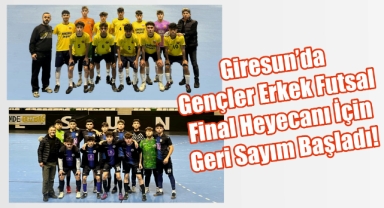 Giresun’da Gençler Erkek Futsal Final Heyecanı İçin Geri Sayım Başladı!