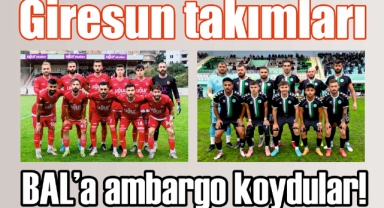 Giresun takımları BAL’a ambargo koydular!