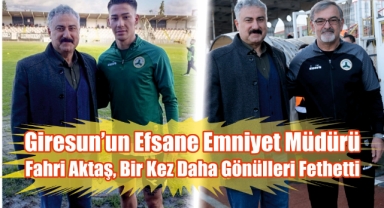 Giresun’un Efsane Emniyet Müdürü Fahri Aktaş, Bir Kez Daha Gönülleri Fethetti