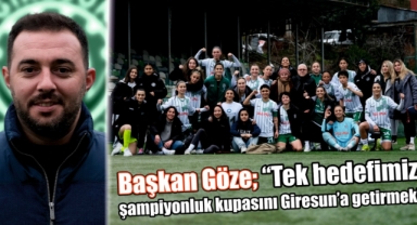 Başkan Göze; ‘Tek hedefimiz şampiyonluk kupasını Giresun’a getirmek’