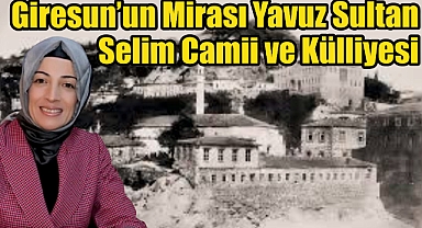 Giresun'un Mirası Yavuz Sultan Selim Camii ve Külliyesi