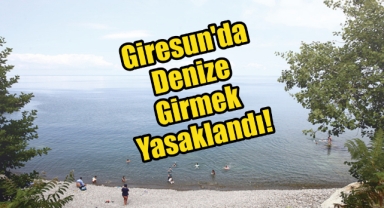 Giresun'da Denize Girmek Yasaklandı!