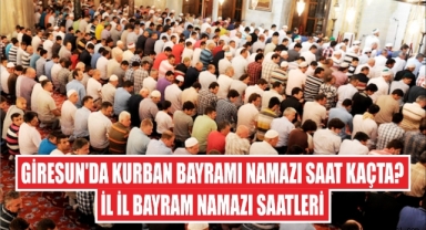 Giresun'da Kurban Bayramı Namazı Saat Kaçta? İl İl Bayram Namazı Saatleri