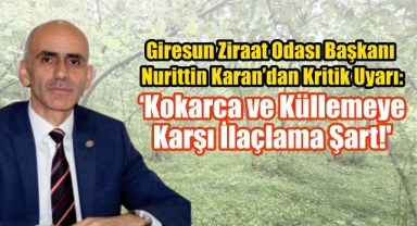 Giresun Ziraat Odası Başkanı Karan’dan Kritik Uyarı: 'Kokarca ve Küllemeye Karşı İlaçlama Şart!'