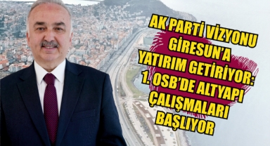 AK Parti Vizyonu Giresun’a Yatırım Getiriyor: 1. OSB’de Altyapı Çalışmaları Başlıyor